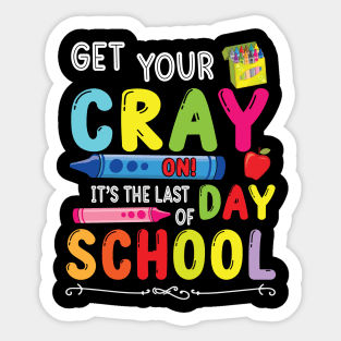 Get Your Cray On It's The Last Day Of School Student Senior Sticker